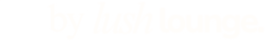 by Lush Lounge